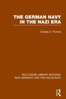 The German Navy in the Nazi Era (Rle Nazi Germany & Holocaust) 113880391X Book Cover