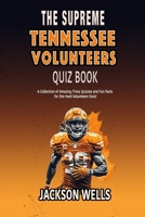 Tennessee Volunteers: The Supreme quiz and trivia book on the University of Tennessee Football team THE VOLS (The Supreme Sports Quiz Collection) B0CQWZN1KB Book Cover