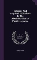 Inherent and Acquired Difficulties in the Administration of Punitive Justice 1240128878 Book Cover