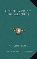 Gerbet, Sa Vie, Ses Oeuvres 1165425556 Book Cover