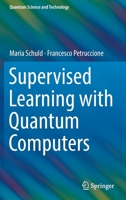 Supervised Learning with Quantum Computers 3319964232 Book Cover