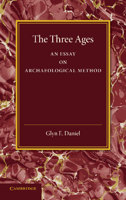 The Three Ages: An Essay on Archaeological Method 1107662613 Book Cover