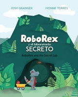 RoboRex y el Laboratorio Secreto/ RoboRex and the Secret Lab (Bilingual Spanish/English) 177778493X Book Cover