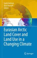 Eurasian Arctic Land Cover and Land Use in a Changing Climate 9400790260 Book Cover