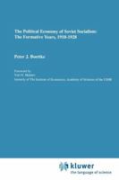The Political Economy of Soviet Socialism: the Formative Years, 1918-1928 9048157870 Book Cover