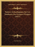 Notices Archeologiques Sur Les Tombeaux Des Eveques D'Angers (1877) 116021249X Book Cover