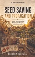 Seed Saving and Propagation: Growing Your Own Seed and Multiplying Your Plants for a Self-Sufficient Garden (The Homestead Starter) B0HGDDMV2F Book Cover
