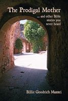The Prodigal Mother: And Other Bible Stories You Never Heard 1456347020 Book Cover