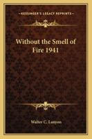 Without the Smell of Fire 1941 1417979674 Book Cover
