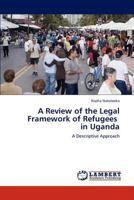 A Review of the Legal Framework of Refugees in Uganda 3846543780 Book Cover