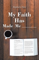 My Faith Has Made Me ________ 109806979X Book Cover