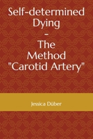 Self-determined Dying - The Method "Carotid Artery" B086Y4TNB4 Book Cover