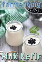 Fermenting vol. 3: Milk Kefir 1492276847 Book Cover