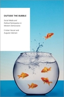 Outside the Bubble: Social Media and Political Participation in Western Democracies 0190858478 Book Cover