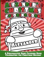 Alexander's Christmas Coloring Book: A Personalized Name Coloring Book Celebrating the Christmas Holiday 1540753611 Book Cover