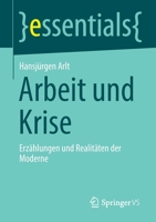 Arbeit und Krise: Erzählungen und Realitäten der Moderne (essentials) 3658334347 Book Cover
