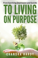 From Surviving Depression and Suicide to Living on Purpose B0GG1VGMB2 Book Cover