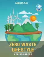 Zero Waste Lifestyle for Beginners: The Green Guide that does Good for Oneself & the Planet 108821021X Book Cover