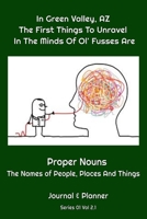 In Green Valley, AZ The First Things To Unravel In The Minds Of Ol' Fusses Are: Proper Nouns The Names Of People, Places And Things B084DGWMXL Book Cover