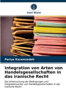 Integration von Arten von Handelsgesellschaften in das iranische Recht: Die Untersuchung der Bedingungen und Integrationsarten von Handelsgesellschaften in das iranische Recht 6203657026 Book Cover