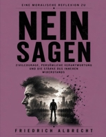 Eine moralische Reflexion zu Nein sagen: Zivilcourage, persönliche Verantwortung und die Stärke des inneren Widerstands (German Edition) B0H2CZ6DWH Book Cover