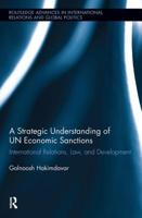 A Strategic Understanding of UN Economic Sanctions: International Relations, Law and Development 1138944696 Book Cover
