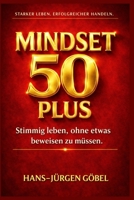 MINDSET 50 PLUS: Wie du mit Lebenserfahrung, mentaler Stärke und klarem Denken dein Leben ab 50 neu ausrichtest (German Edition) B0GGB2K2WG Book Cover