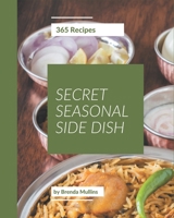 365 Secret Seasonal Side Dish Recipes: A Seasonal Side Dish Cookbook You Won't be Able to Put Down B08GG2RKNN Book Cover