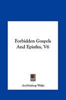 Forbidden Gospels And Epistles, V6 141912031X Book Cover