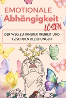 Emotionale Abhängigkeit lösen Der Weg zu innerer Freiheit und gesunden Beziehungen: Lerne, emotionale Abhängigkeit zu überwinden, deinen Selbstwert ... auf Augenhöhe zu führen. (German Edition) B0F677KZN1 Book Cover