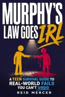 Murphy's Law Goes IRL: A Teen Survival Guide to Real-World Fails You Can't Undo B0HBCLQDKK Book Cover