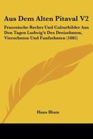 Aus Dem Alten Pitaval V2: Frazosische Rechts Und Culturbilder Aus Den Tagen Ludwig's Des Dreizehnten, Vierzehnten Und Funfzehnten (1885) 1168110033 Book Cover