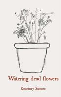 Watering Dead Flowers 1727744543 Book Cover