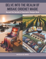 Delve into the Realm of Mosaic Crochet Magic: Reveal the Secrets of Geometric Designs Book B0CTJ3481Z Book Cover