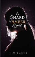 A Shard of Amber Light 1072496151 Book Cover