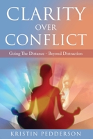 Clarity Over Conflict: Going The Distance Beyond Distraction 1087875471 Book Cover