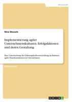 Implementierung agiler Unternehmenskulturen. Erfolgsfaktoren und deren Gestaltung (German Edition) 3668917191 Book Cover