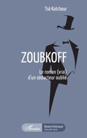 Zoubkoff: Le roman (vrai) d'un séducteur oublié (Romans Historiques) (French Edition) 2343226822 Book Cover