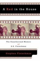 Red In The House: The Unauthorized Memoir Of S.e. Fleischman. 0595660592 Book Cover