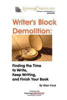 Writer's Block Demolition: Finding the Time to Write, Keeping Writing, and Finish Your Book 0986788597 Book Cover