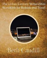 The Urban Fantasy Writer's Mini Story Bible for Bedside and Travel 0996570926 Book Cover