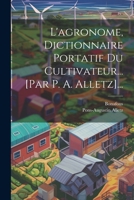 L'agronome, Dictionnaire Portatif Du Cultivateur... [par P. A. Alletz]... 1021425966 Book Cover