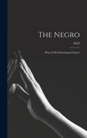 The Negro: What is his Ethnological Status? 1017938628 Book Cover