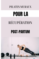 Pilates Muraux Pour La Récupération Post-Partum: Un programme de Pilates mural post-partum pour restaurer votre force et vous reconnecter avec votre c B0CQR23LK8 Book Cover