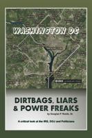 Dirt Bags, Liars and Power Freaks: A Critical Look at the IRS, Doj and Politicians 1524658472 Book Cover