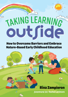Taking Learning Outside: How to Overcome Barriers and Embrace Nature-Based Early Childhood Education 0807784400 Book Cover