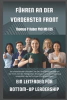 Führen an der Vordersten Front: Ein Leitfaden für Bottom-Up Leadership (Navigating the Leadership Labyrinth) (German Edition) B0CTRG5MKG Book Cover