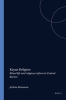 Kayan Religion: Ritual Life and Religious Reform in Central Borneo 9067181323 Book Cover