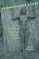 Undomesticated Ground: Recasting Nature As Feminist Space 0801486432 Book Cover