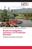 Praxis Investigativa, Comuna y la Formación Docente: Contexto Universitario Venezolano 620209706X Book Cover